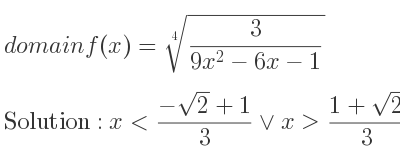 The domain of f(x)=\sqrt[4]{3/(9x^2-6x-1)} is x<(-sqrt(2)+1)/3 \lor x>(1+sqrt(2))/3